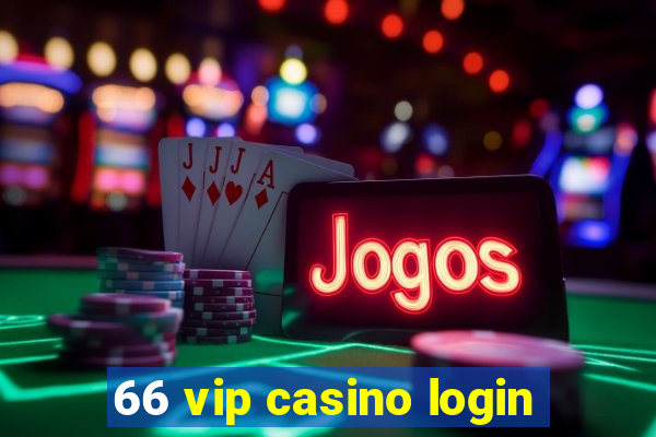 66 vip casino login